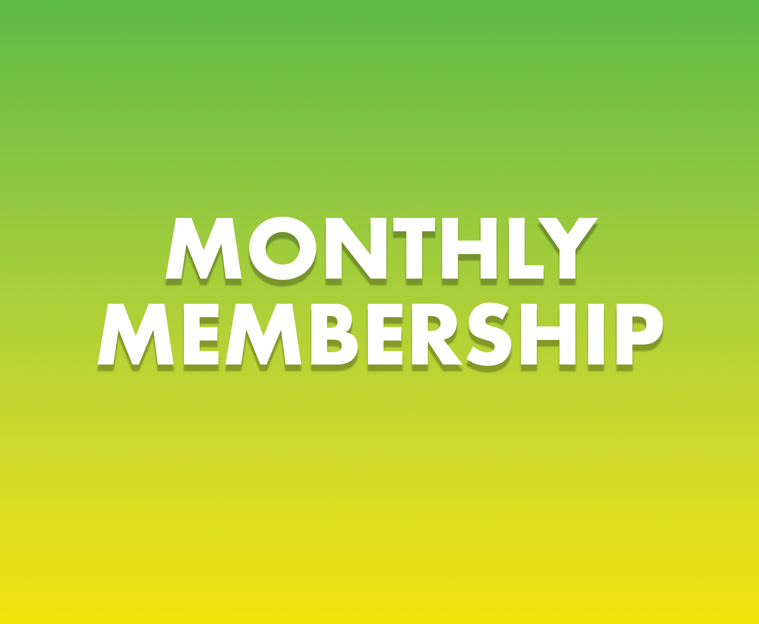Monthly Memberships