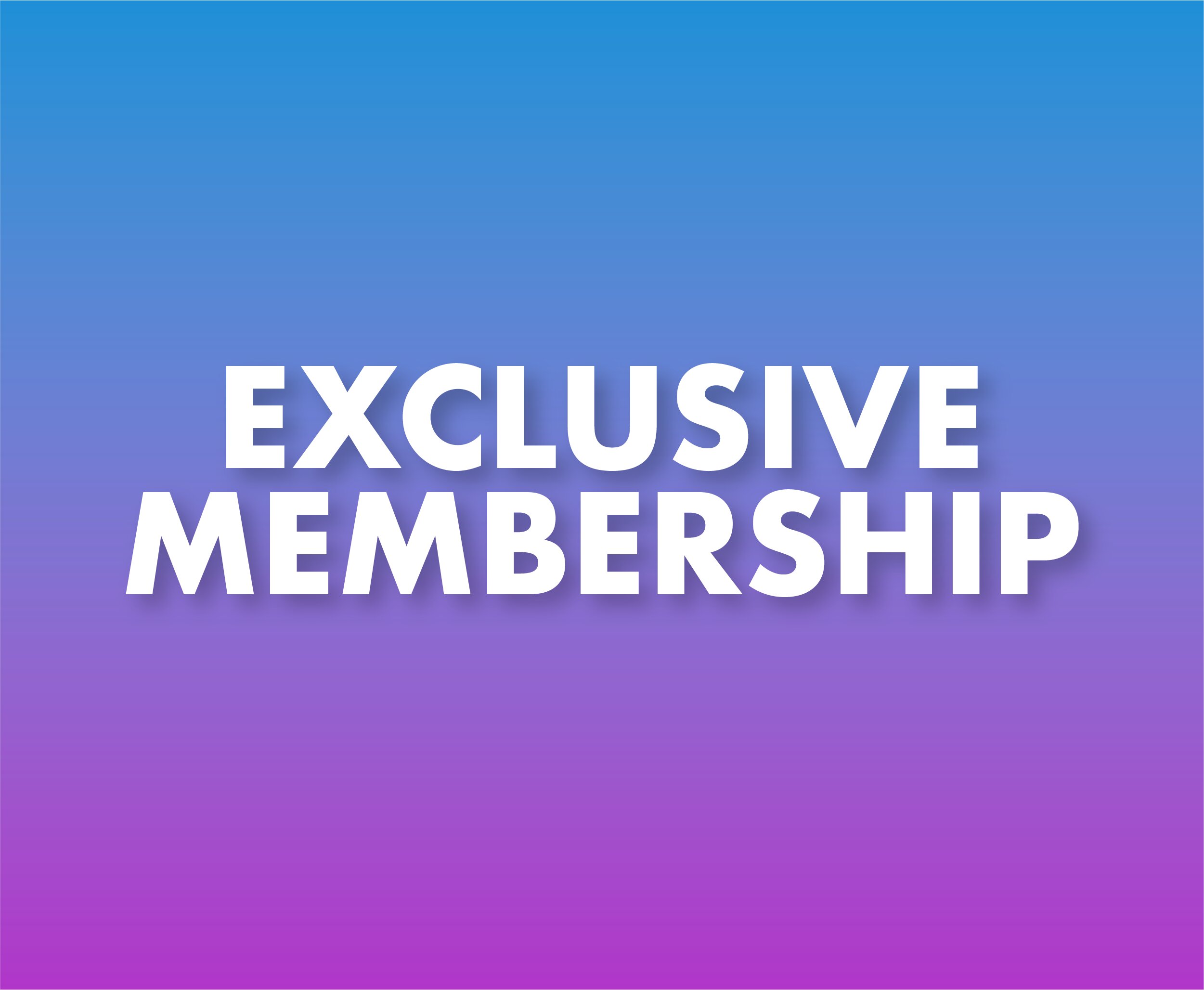 Exclusive Membership